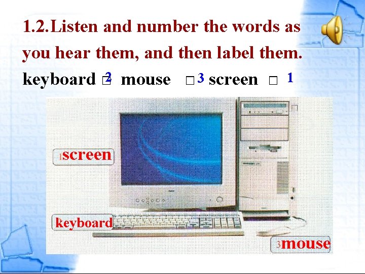1. 2. Listen and number the words as you hear them, and then label