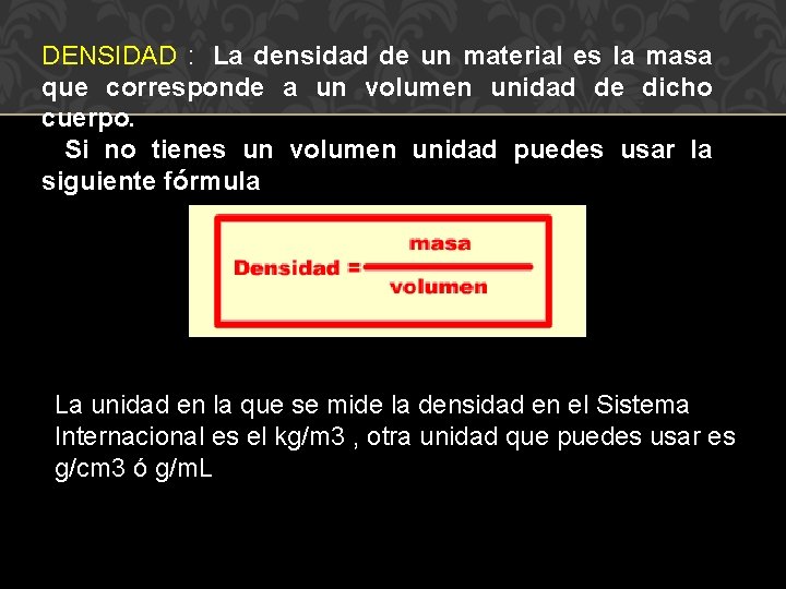 DENSIDAD : La densidad de un material es la masa que corresponde a un