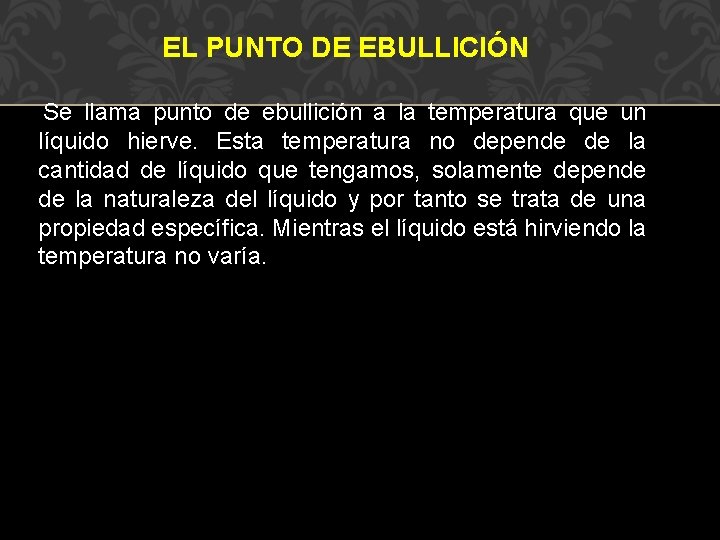 EL PUNTO DE EBULLICIÓN Se llama punto de ebullición a la temperatura que un