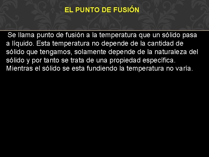 EL PUNTO DE FUSIÓN Se llama punto de fusión a la temperatura que un