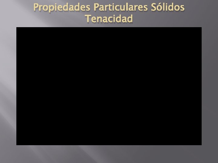 Propiedades Particulares Sólidos Tenacidad 