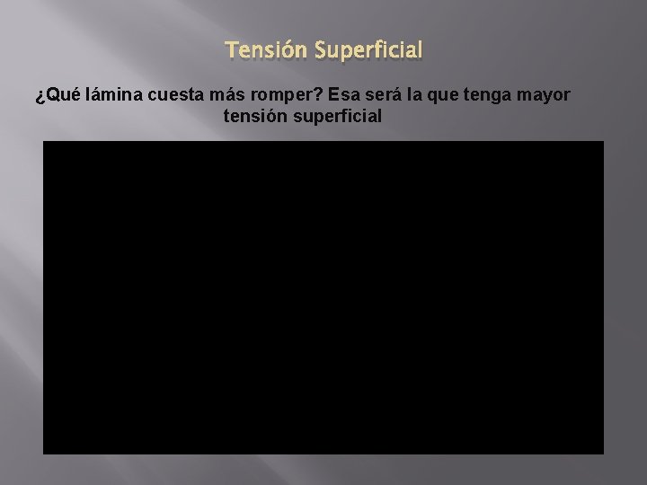 Tensión Superficial ¿Qué lámina cuesta más romper? Esa será la que tenga mayor tensión