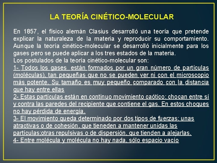 LA TEORÍA CINÉTICO-MOLECULAR En 1857, el físico alemán Clasius desarrolló una teoría que pretende