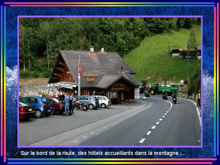 Sur le bord de la route, des hôtels accueillants dans la montagne. . .