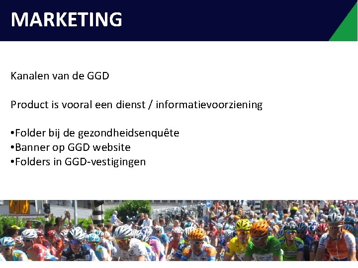 INLEIDING MARKETING Kanalen van de GGD Product is vooral een dienst / informatievoorziening •