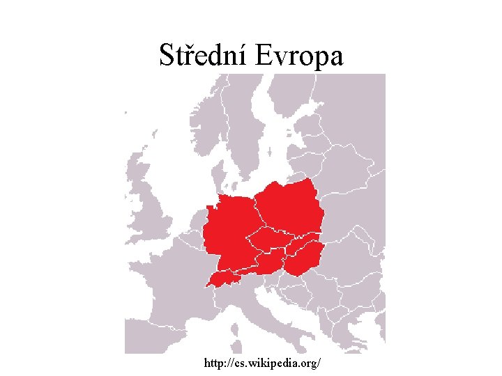 Střední Evropa http: //cs. wikipedia. org/ 