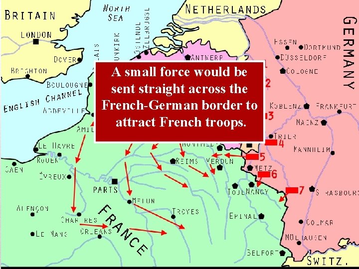 A small force would be sent straight across the French-German border to attract French