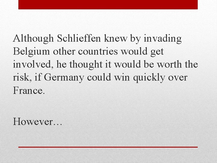 Although Schlieffen knew by invading Belgium other countries would get involved, he thought it