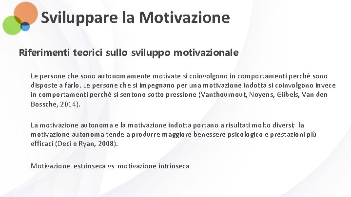 Sviluppare la Motivazione Riferimenti teorici sullo sviluppo motivazionale Le persone che sono autonomamente motivate