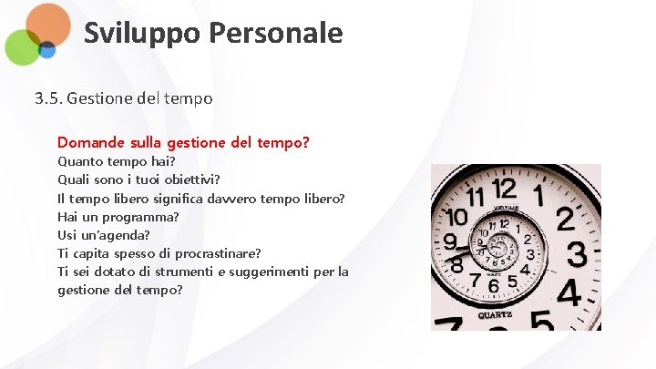 Sviluppo Personale 3. 5. Gestione del tempo Domande sulla gestione del tempo? Quanto tempo