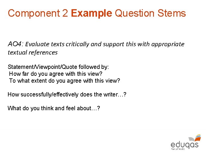 Component 2 Example Question Stems AO 4: Evaluate texts critically and support this with
