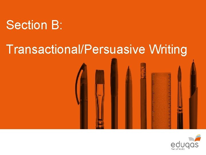 Section B: Transactional/Persuasive Writing 