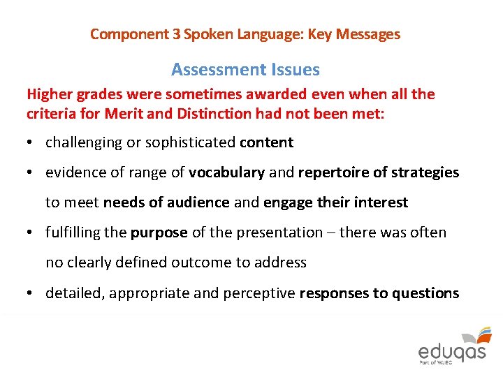 Component 3 Spoken Language: Key Messages Assessment Issues Higher grades were sometimes awarded even