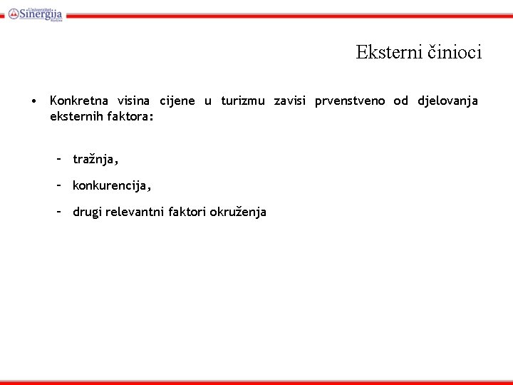 Eksterni činioci • Konkretna visina cijene u turizmu zavisi prvenstveno od djelovanja eksternih faktora: