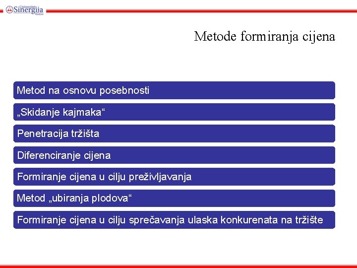 Metode formiranja cijena Metod na osnovu posebnosti „Skidanje kajmaka“ Penetracija tržišta Diferenciranje cijena Formiranje