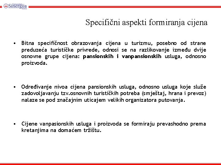 Specifični aspekti formiranja cijena • Bitna specifičnost obrazovanja cijena u turizmu, posebno od strane