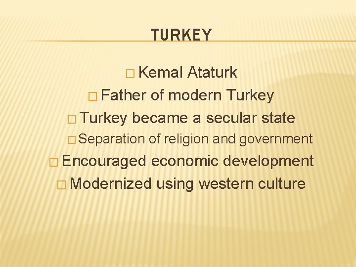 TURKEY � Kemal Ataturk � Father of modern Turkey � Turkey became a secular