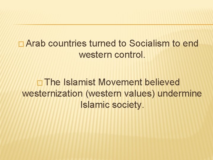 � Arab countries turned to Socialism to end western control. � The Islamist Movement