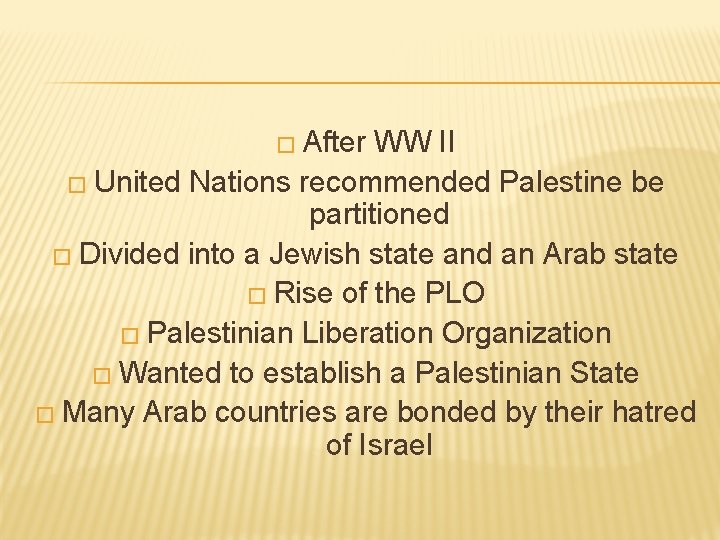 � After WW II � United Nations recommended Palestine be partitioned � Divided into