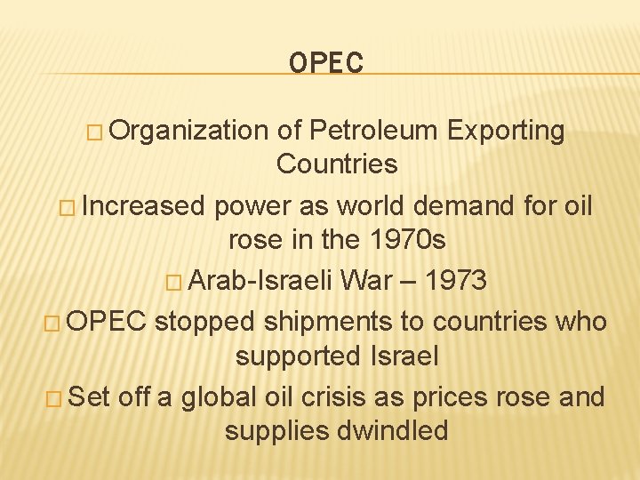 OPEC � Organization of Petroleum Exporting Countries � Increased power as world demand for