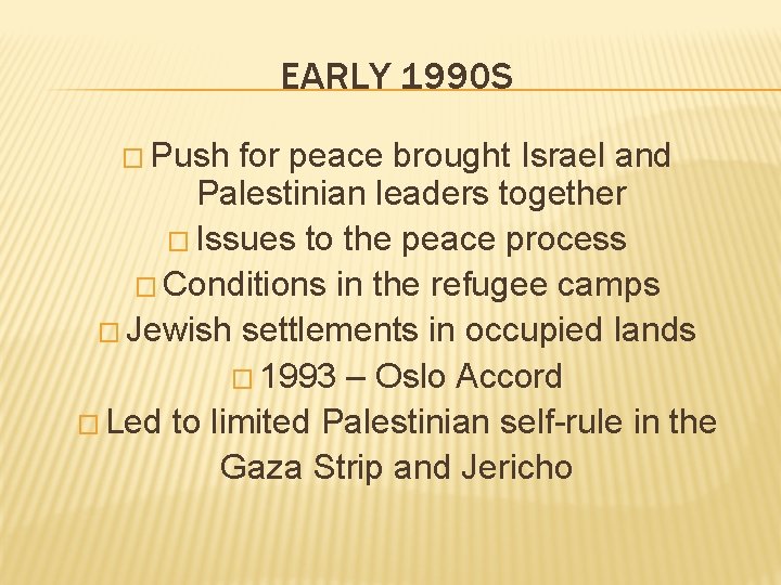 EARLY 1990 S � Push for peace brought Israel and Palestinian leaders together �