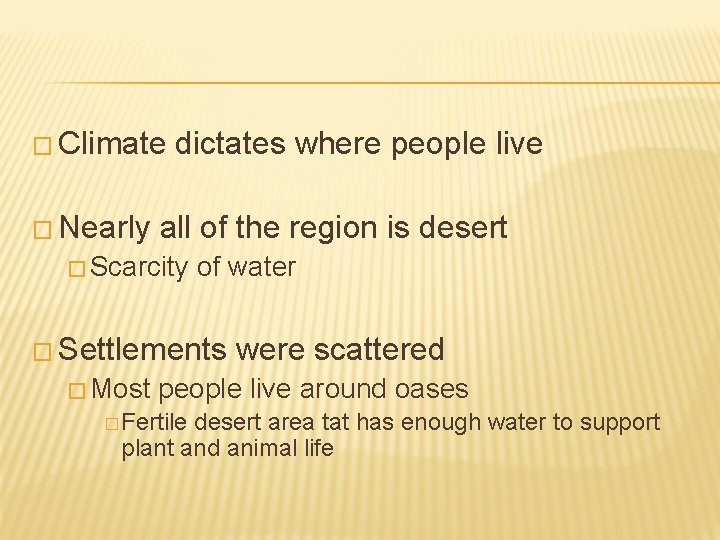 � Climate � Nearly dictates where people live all of the region is desert