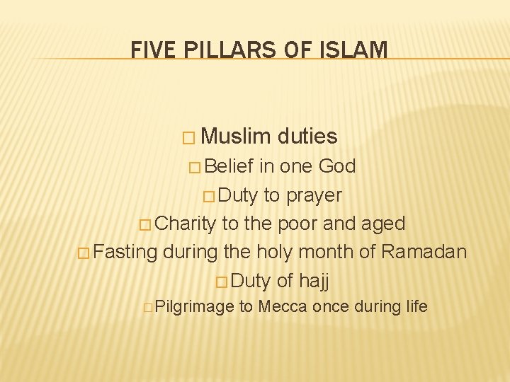 FIVE PILLARS OF ISLAM � Muslim duties � Belief in one God � Duty