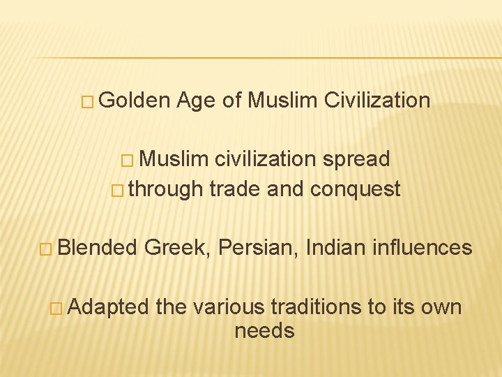 � Golden Age of Muslim Civilization � Muslim civilization spread � through trade and