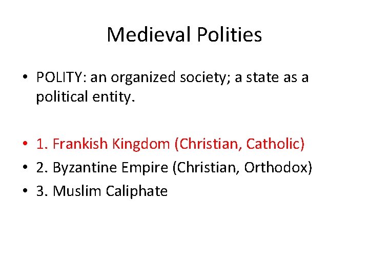 Medieval Polities • POLITY: an organized society; a state as a political entity. • Medieval Polities • POLITY: an organized society; a state as a political entity. •