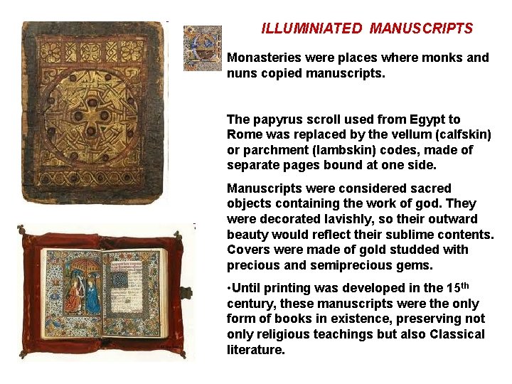 ILLUMINIATED MANUSCRIPTS Monasteries were places where monks and nuns copied manuscripts. The papyrus scroll ILLUMINIATED MANUSCRIPTS Monasteries were places where monks and nuns copied manuscripts. The papyrus scroll