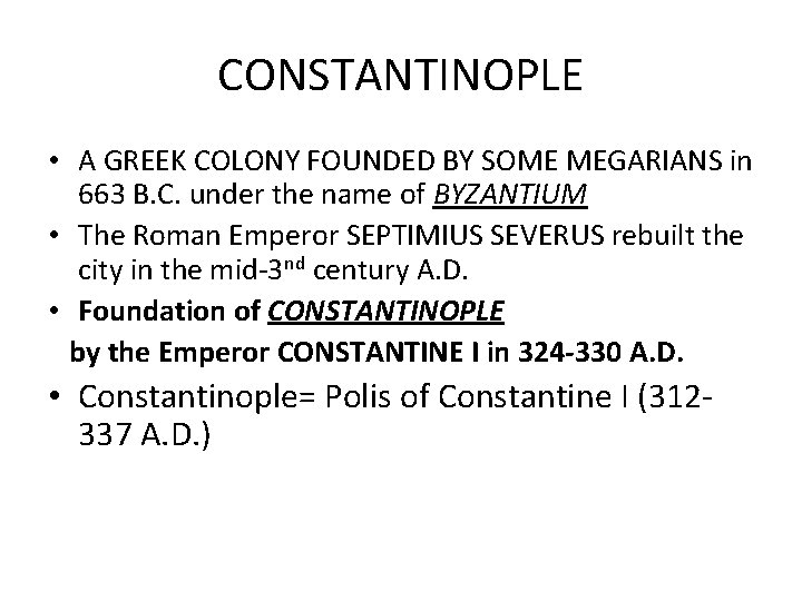 CONSTANTINOPLE • A GREEK COLONY FOUNDED BY SOME MEGARIANS in 663 B. C. under CONSTANTINOPLE • A GREEK COLONY FOUNDED BY SOME MEGARIANS in 663 B. C. under