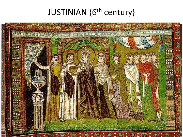 JUSTINIAN (6 th century) JUSTINIAN (6 th century)