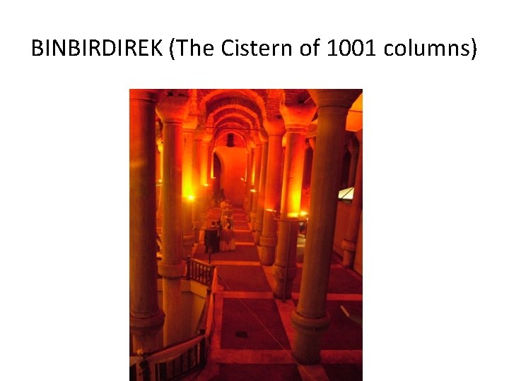 BINBIRDIREK (The Cistern of 1001 columns) BINBIRDIREK (The Cistern of 1001 columns)