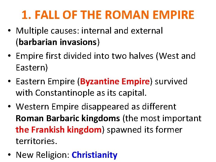 1. FALL OF THE ROMAN EMPIRE • Multiple causes: internal and external (barbarian invasions) 1. FALL OF THE ROMAN EMPIRE • Multiple causes: internal and external (barbarian invasions)