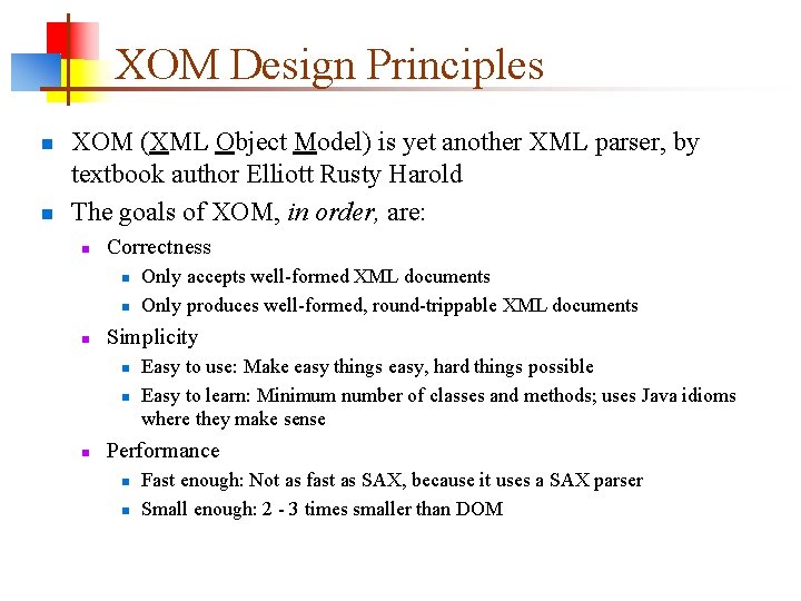 XOM Design Principles n n XOM (XML Object Model) is yet another XML parser,