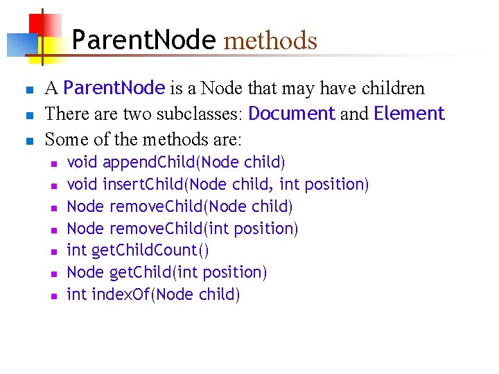 Parent. Node methods n n n A Parent. Node is a Node that may