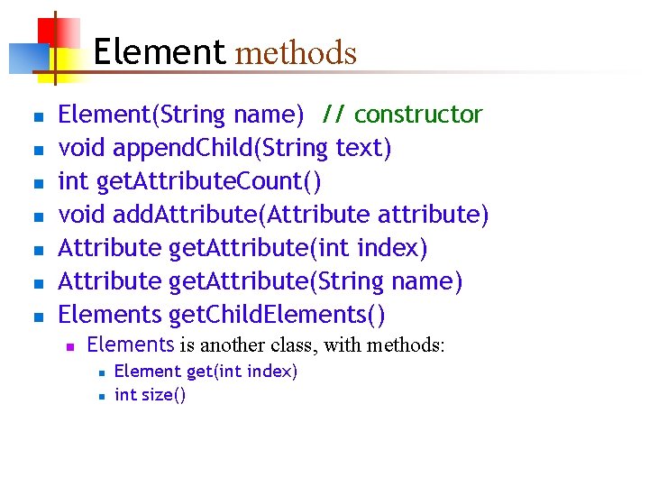 Element methods n n n n Element(String name) // constructor void append. Child(String text)