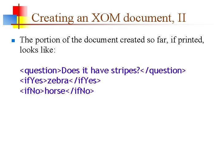 Creating an XOM document, II n The portion of the document created so far,