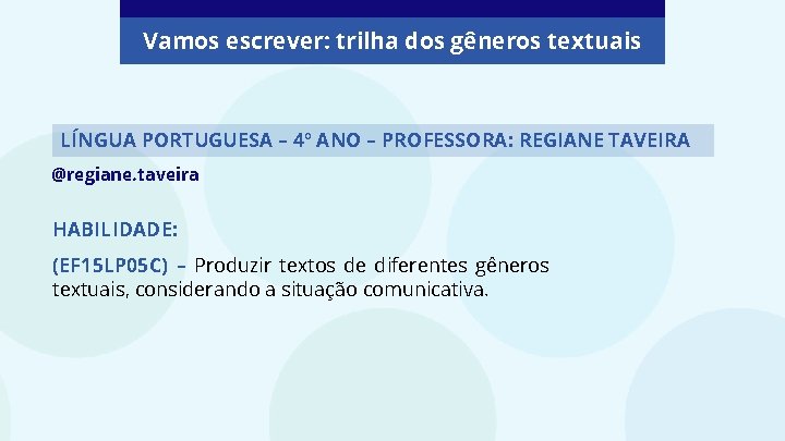 Vamos escrever: trilha dos gêneros textuais LÍNGUA PORTUGUESA – 4º ANO – PROFESSORA: REGIANE
