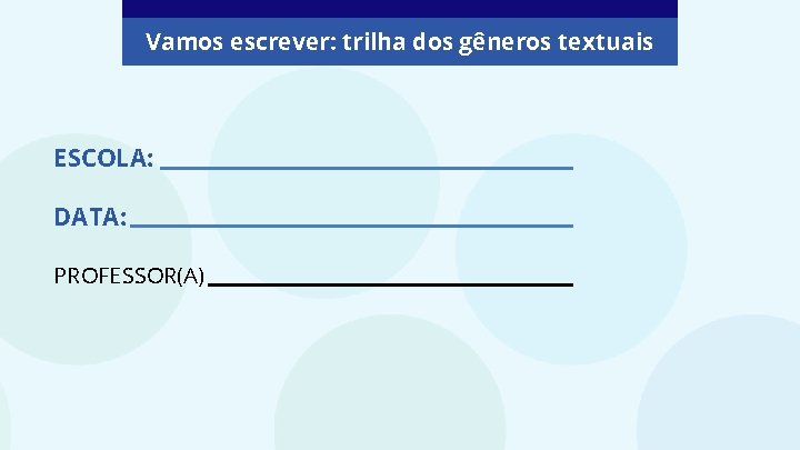 Vamos escrever: trilha dos gêneros textuais ESCOLA: DATA: PROFESSOR(A) 