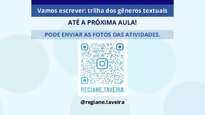 Vamos escrever: trilha dos gêneros textuais ATÉ A PRÓXIMA AULA! PODE ENVIAR AS FOTOS