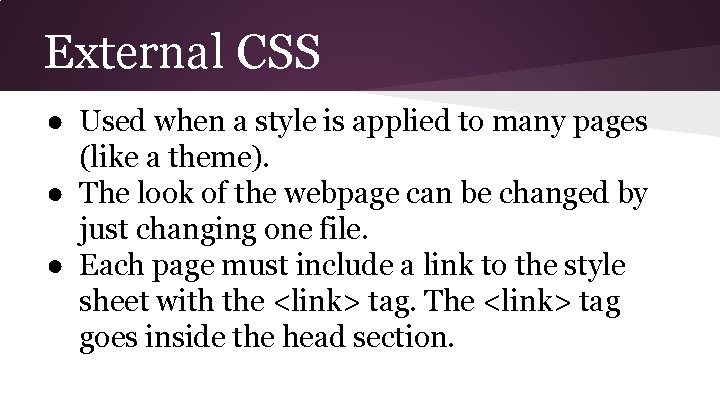 External CSS ● Used when a style is applied to many pages (like a