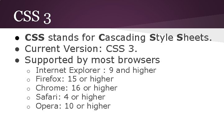 CSS 3 ● CSS stands for Cascading Style Sheets. ● Current Version: CSS 3.