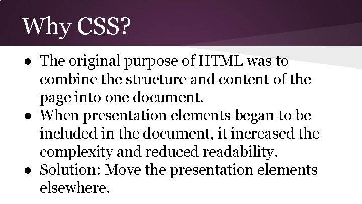 Why CSS? ● The original purpose of HTML was to combine the structure and