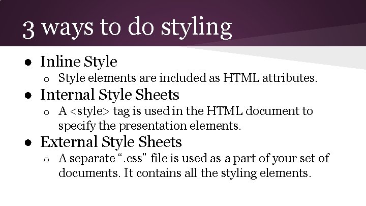 3 ways to do styling ● Inline Style o Style elements are included as