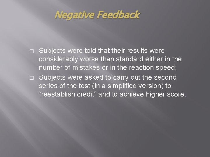 Negative Feedback � � Subjects were told that their results were considerably worse than