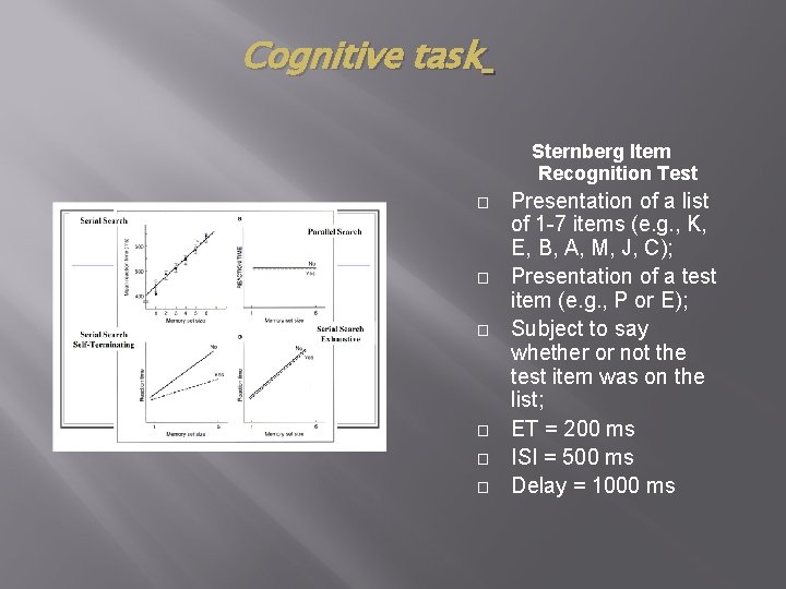 Cognitive task Sternberg Item Recognition Test � � � Presentation of a list of