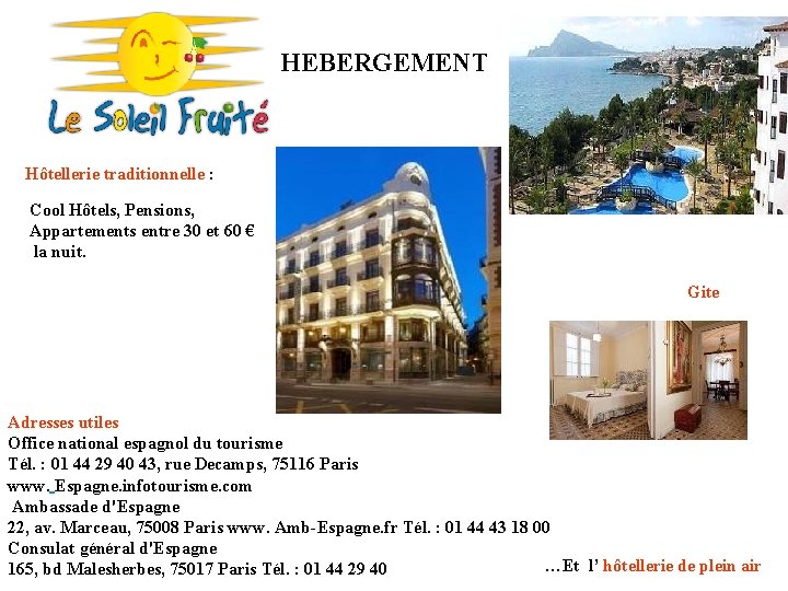 HEBERGEMENT Hôtellerie traditionnelle : Cool Hôtels, Pensions, Appartements entre 30 et 60 € la