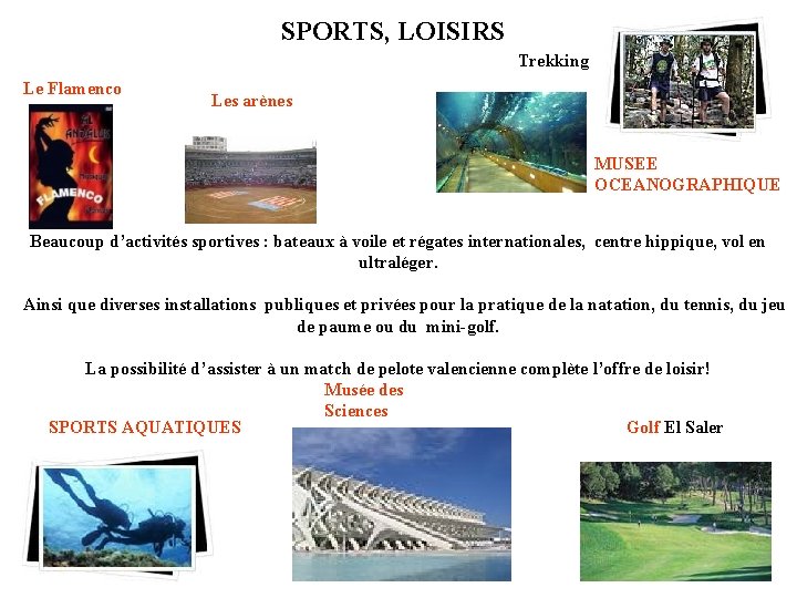 SPORTS, LOISIRS Trekking Le Flamenco Les arènes MUSEE OCEANOGRAPHIQUE Beaucoup d’activités sportives : bateaux