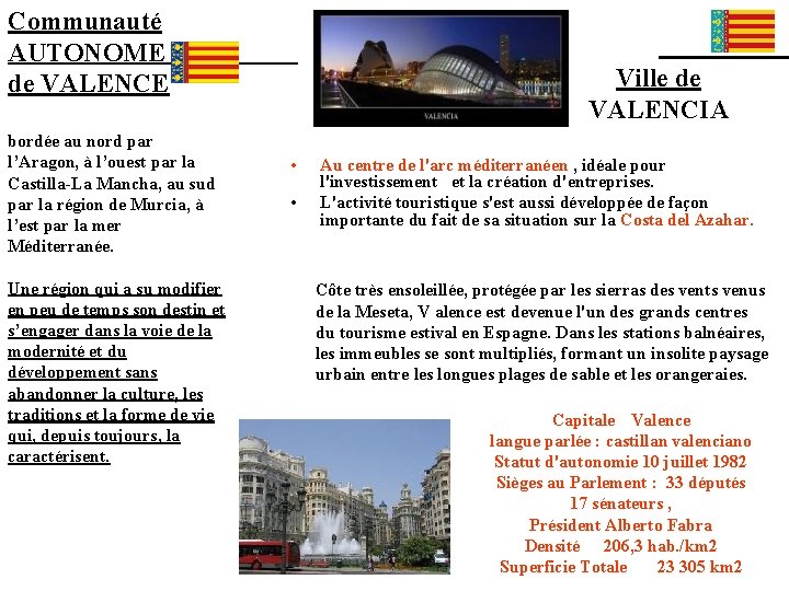 Communauté AUTONOME de VALENCE bordée au nord par l’Aragon, à l’ouest par la Castilla-La